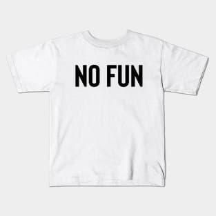 No Fun - Black Ink Kids T-Shirt